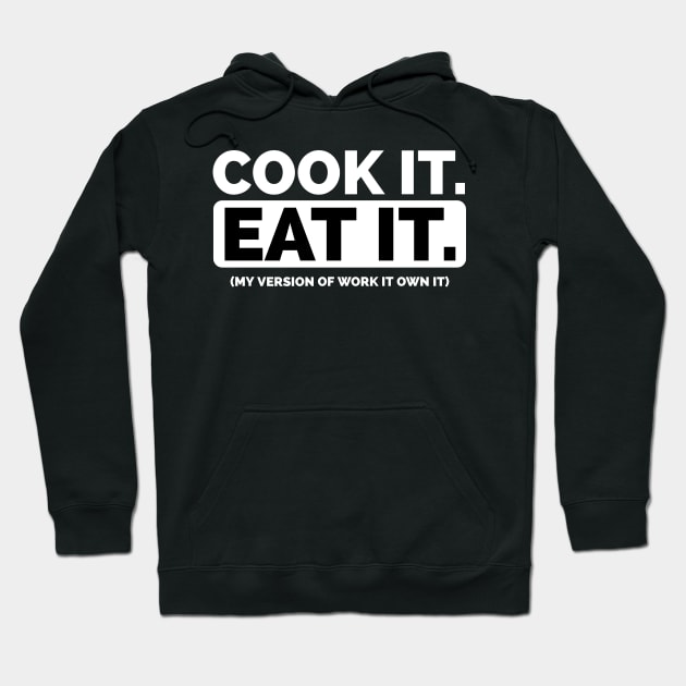 Work it own it parody Cook it Eat it Hoodie by CookingLove